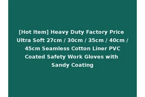 [Hot Item] Heavy Duty Factory Price Ultra Soft 27cm / 30cm / 35cm / 40cm / 45cm Seamless Cotton Liner PVC Coated Safety Work Gloves with Sandy Coating