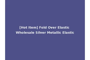 [Hot Item] Fold Over Elastic Wholesale Silver Metallic Elastic