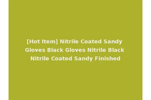 [Hot Item] Nitrile Coated Sandy Gloves Black Gloves Nitrile Black Nitrile Coated Sandy Finished