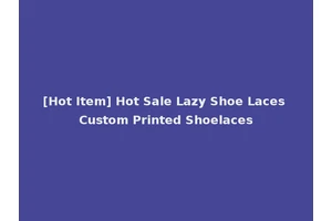 [Hot Item] Hot Sale Lazy Shoe Laces Custom Printed Shoelaces