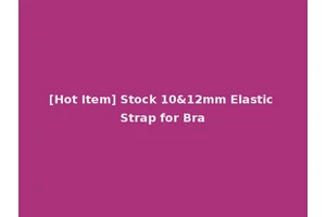 [Hot Item] Stock 10&12mm Elastic Strap for Bra