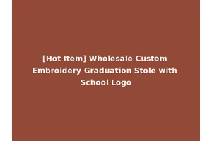 [Hot Item] Wholesale Custom Embroidery Graduation Stole with School Logo