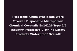 [Hot Item] China Wholesale Work Coverall Disposable Microporous Chemical Coveralls En14126 Type 5/6 Industry Protective Clothing Safety Products Waterproof Overalls