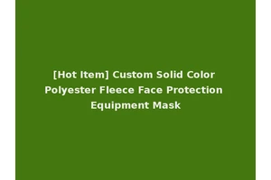 [Hot Item] Custom Solid Color Polyester Fleece Face Protection Equipment Mask