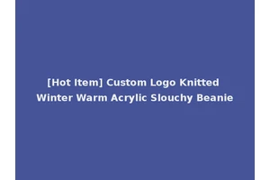 [Hot Item] Custom Logo Knitted Winter Warm Acrylic Slouchy Beanie