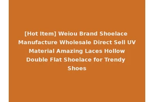 [Hot Item] Weiou Brand Shoelace Manufacture Wholesale Direct Sell UV Material Amazing Laces Hollow Double Flat Shoelace for Trendy Shoes