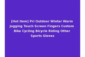 [Hot Item] Pri Outdoor Winter Warm Jogging Touch Screen Fingers Custom Bike Cycling Bicycle Riding Other Sports Gloves