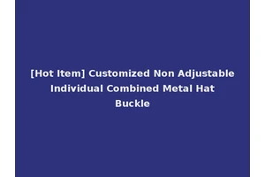 [Hot Item] Customized Non Adjustable Individual Combined Metal Hat Buckle