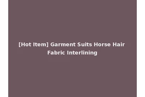 [Hot Item] Garment Suits Horse Hair Fabric Interlining