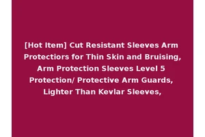 [Hot Item] Cut Resistant Sleeves Arm Protectiors for Thin Skin and Bruising,Arm Protection Sleeves Level 5 Protection/ Protective Arm Guards, Lighter Than Kevlar Sleeves,