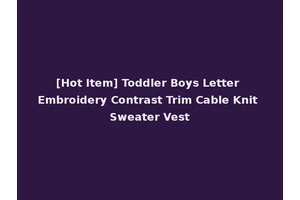 [Hot Item] Toddler Boys Letter Embroidery Contrast Trim Cable Knit Sweater Vest