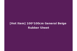 [Hot Item] 100*100cm General Beige Rubber Sheet