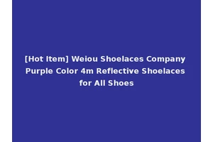 [Hot Item] Weiou Shoelaces Company Purple Color 4m Reflective Shoelaces for All Shoes