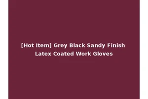 [Hot Item] Grey Black Sandy Finish Latex Coated Work Gloves