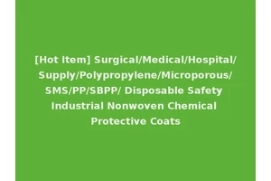 [Hot Item] Surgical/Medical/Hospital/Supply/Polypropylene/Microporous/SMS/PP/SBPP/ Disposable Safety Industrial Nonwoven Chemical Protective Coats