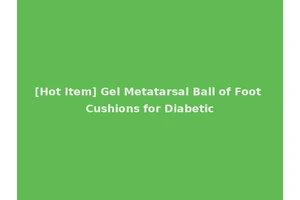 [Hot Item] Gel Metatarsal Ball of Foot Cushions for Diabetic
