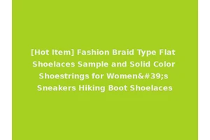 [Hot Item] Fashion Braid Type Flat Shoelaces Sample and Solid Color Shoestrings for Women's Sneakers Hiking Boot Shoelaces