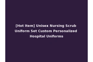 [Hot Item] Unisex Nursing Scrub Uniform Set Custom Personalized Hospital Uniforms