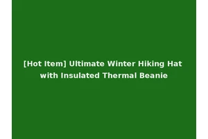 [Hot Item] Ultimate Winter Hiking Hat with Insulated Thermal Beanie