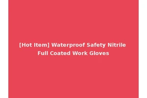 [Hot Item] Waterproof Safety Nitrile Full Coated Work Gloves