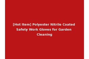 [Hot Item] Polyester Nitrile Coated Safety Work Gloves for Garden Cleaning