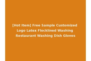 [Hot Item] Free Sample Customized Logo Latex Flocklined Washing Restaurant Washing Dish Gloves