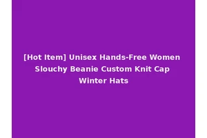 [Hot Item] Unisex Hands-Free Women Slouchy Beanie Custom Knit Cap Winter Hats
