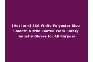 [Hot Item] 13G White Polyester Blue Smooth Nitrile Coated Work Safety Industry Gloves for All Purpose