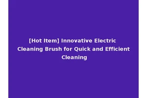 [Hot Item] Innovative Electric Cleaning Brush for Quick and Efficient Cleaning