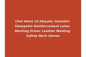 [Hot Item] 10.5" Goatskin Sheepskin Reinforcement Labor Working Driver Leather Welding Safety Work Gloves