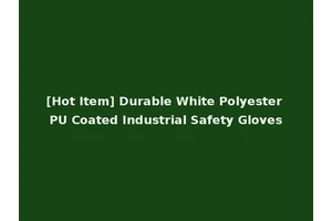 [Hot Item] Durable White Polyester PU Coated Industrial Safety Gloves