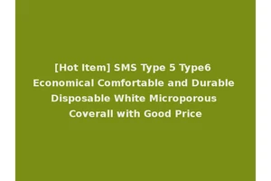 [Hot Item] SMS Type 5 Type6 Economical Comfortable and Durable Disposable White Microporous Coverall with Good Price
