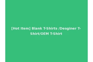 [Hot Item] Blank T-Shirts /Desginer T-Shirt/OEM T-Shirt
