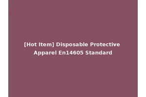 [Hot Item] Disposable Protective Apparel En14605 Standard