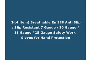 [Hot Item] Breathable En 388 Anti Slip / Slip Resistant 7 Gauge / 10 Gauge / 13 Gauge / 15 Gauge Safety Work Gloves for Hand Protection