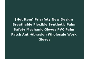 [Hot Item] Prisafety New Design Breathable Flexible Synthetic Palm Safety Mechanic Gloves PVC Palm Patch Anti-Abrasion Wholesale Work Gloves
