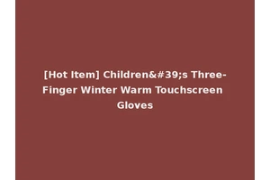 [Hot Item] Children's Three-Finger Winter Warm Touchscreen Gloves