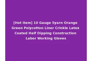 [Hot Item] 10 Gauge 5yarn Orange Green Polycotton Liner Crinkle Latex Coated Half Dipping Construction Labor Working Gloves