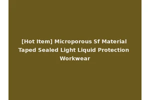 [Hot Item] Microporous Sf Material Taped Sealed Light Liquid Protection Workwear