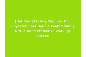 [Hot Item] Factory Supplier 15g Polyester Liner Double Coated Sandy Nitrile Hand Protective Working Gloves