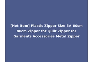 [Hot Item] Plastic Zipper Size 5# 60cm 80cm Zipper for Quilt Zipper for Garments Accessories Metal Zipper