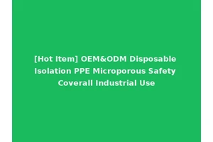 [Hot Item] OEM&ODM Disposable Isolation PPE Microporous Safety Coverall Industrial Use