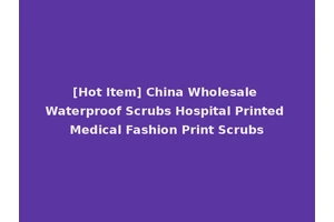 [Hot Item] China Wholesale Waterproof Scrubs Hospital Printed Medical Fashion Print Scrubs