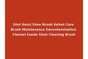 [Hot Item] Shoe Brush Velvet Care Brush Maintenance Decontamination Flannel Suede Shoe Cleaning Brush