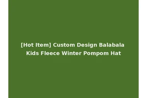[Hot Item] Custom Design Balabala Kids Fleece Winter Pompom Hat