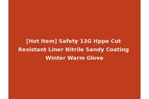 [Hot Item] Safety 13G Hppe Cut Resistant Liner Nitrile Sandy Coating Winter Warm Glove