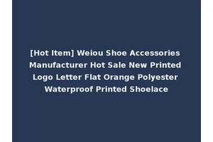 [Hot Item] Weiou Shoe Accessories Manufacturer Hot Sale New Printed Logo Letter Flat Orange Polyester Waterproof Printed Shoelace