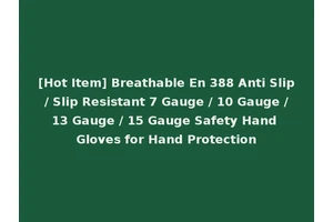 [Hot Item] Breathable En 388 Anti Slip / Slip Resistant 7 Gauge / 10 Gauge / 13 Gauge / 15 Gauge Safety Hand Gloves for Hand Protection
