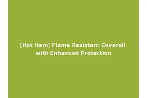 [Hot Item] Flame Resistant Coverall with Enhanced Protection