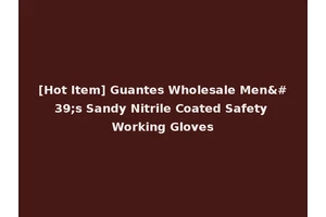 [Hot Item] Guantes Wholesale Men's Sandy Nitrile Coated Safety Working Gloves